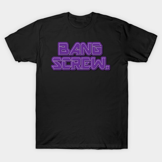 Bang Screw T-Shirt by aliopus